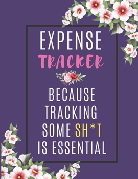 Expense Tracker Because Saving Some Sh*t is Essential: Expense Ledger To Measure Your Daily Expense | Expense Tracker Notebook To Measure Your Daily ... For Personal Use and Small Businesses
