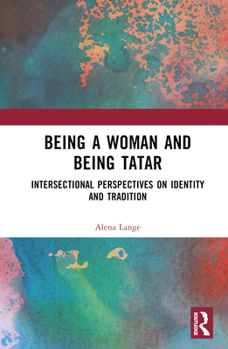 Hardcover Being a Woman and Being Tatar: Intersectional Perspectives on Identity and Tradition Book