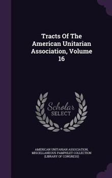 Tracts Of The American Unitarian Association, Volume 16