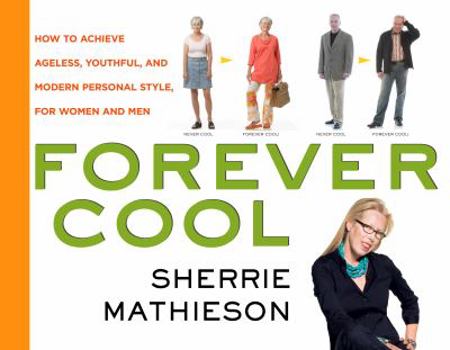 Paperback Forever Cool: How to Achieve Ageless, Youthful, and Modern Personal Style, for Women and Men Book