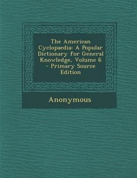 Paperback American Cyclopaedia: A Popular Dictionary for General Knowledge, Volume 6 Book