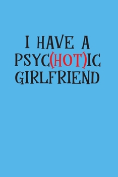 Paperback I have a psychotic girlfriend: A Funny Valentine Gift for boyfriend Book