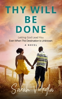 Hardcover Thy Will Be Done: Letting God Lead You Even When The Destination Is Unknown Book