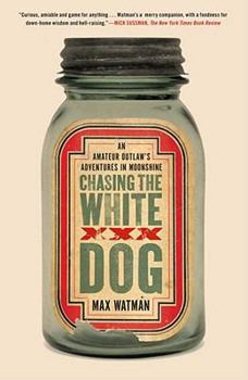 Paperback Chasing the White Dog: An Amateur Outlaw's Adventures in Moonshine Book