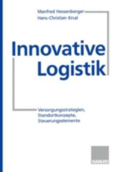 Innovative Logistik: Versorgungsstrategien, Standortkonzepte, Steuerungselemente