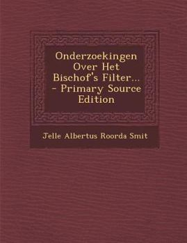 Paperback Onderzoekingen Over Het Bischof's Filter... - Primary Source Edition [Dutch] Book