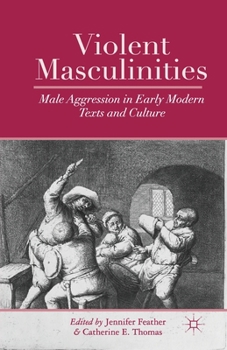 Paperback Violent Masculinities: Male Aggression in Early Modern Texts and Culture Book