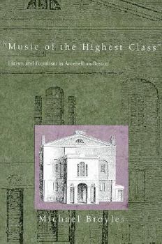 Hardcover Music of the Highest Class: Elitism and Populism in Antebellum Boston Book