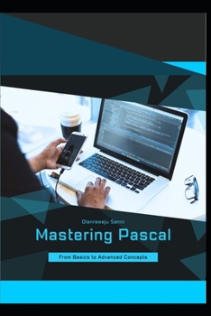Paperback Mastering Pascal: From Basics to Advanced Concepts Book
