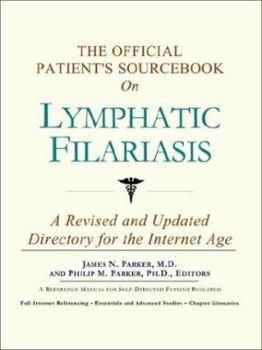 Paperback The Official Patient's Sourcebook on Lymphatic Filariasis: A Revised and Updated Directory for the Internet Age Book