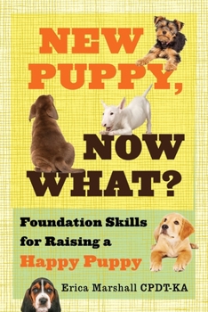 Paperback New Puppy, Now What? Foundation Skills for Raising a Happy Puppy Book