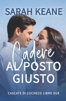 Paperback Cadere al posto giusto: Un dolce romanzo contemporaneo [Italian] Book