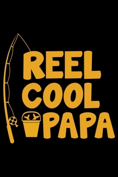 Reel Cool Papa: A Log Book To Record Details of Fishing Trip Experiences, Including Date, Time, Location, Weather Conditions, Water Conditions, Moon Phases etc
