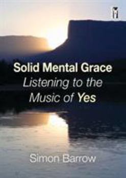 Paperback Solid Mental Grace: Listening to the Music of Yes Book