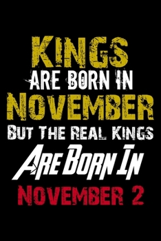Kings Are Born In November Real Kings Are Born In November 2 Notebook Birthday Funny Gift: Lined Notebook / Journal Gift, 120 Pages, 6x9, Soft Cover, Matte Finish