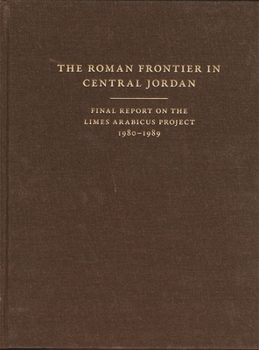 Hardcover The Roman Frontier in Central Jordan: Final Report on the Limes Arabicus Project, 1980-1989 Book
