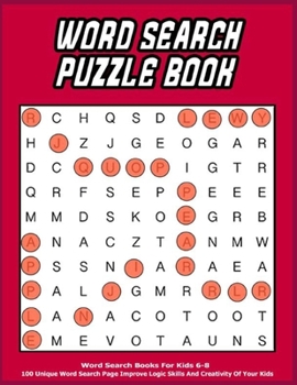 Word Search Puzzle Book: Word Search Books For Kids 6-8 | 100 Unique Word Search Page Improve Logic Skills And Creativity Of Your Kids