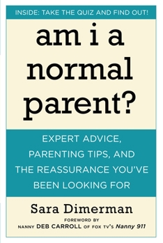 Paperback Am I a Normal Parent?: Expert Advice, Parenting Tips and the Reassurance You've Been Looking for Book