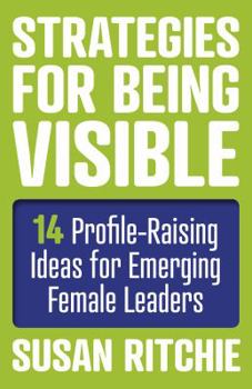 Paperback Strategies for Being Visible: 14 Profile-Raising Ideas for Emerging Female Leaders Book