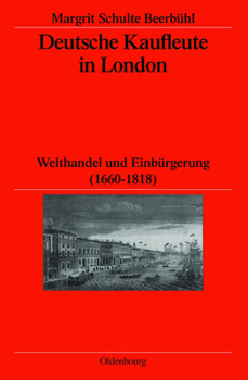 Hardcover Deutsche Kaufleute in London: Welthandel Und Einbürgerung (1660-1818) [German] Book