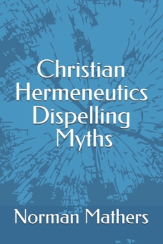 Paperback Christian Hermeneutics Dispelling the Myths Book