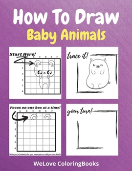 Paperback How To Draw Baby Animals: A Step-by-Step Drawing and Activity Book for Kids to Learn to Draw Adorable Animals Book