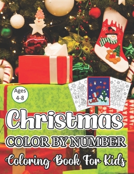 Christmas Color By Number Coloring Book For Kids Ages 4-8: A Beautiful ChristmasColor By Number Coloring Book With Many Christmas Images. for Kids Age
