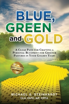 Paperback Blue, Green and Gold: A Clear Path for Crafting a Personal Blueprint for Greener Pastures in Your Golden Years Book