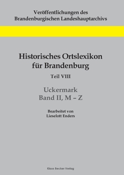 Historisches Ortslexikon für Brandenburg, Teil VIII, Uckermark, Band II, M-Z