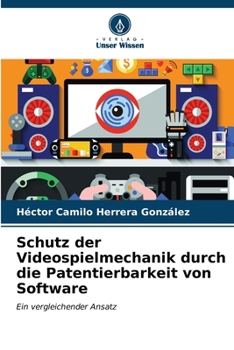 Paperback Schutz der Videospielmechanik durch die Patentierbarkeit von Software [German] Book