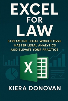 Paperback Excel for Law: Streamline Legal Workflows, Master Legal Analytics, and Elevate Your Practice Book