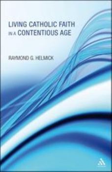 Paperback Living Catholic Faith in a Contentious Age Book