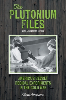 Paperback The Plutonium Files: America's Secret Medical Experiments in the Cold War Book