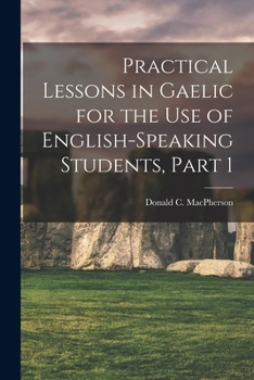 Paperback Practical Lessons in Gaelic for the Use of English-Speaking Students, Part 1 Book
