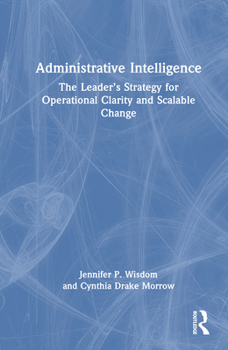 Hardcover Administrative Intelligence: The Leader's Strategy for Operational Clarity and Scalable Change Book