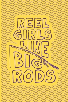 Paperback Reel Girls Like Big Rods: Fishing Log Book - Tracker Notebook - Matte Cover 6x9 100 Pages Book