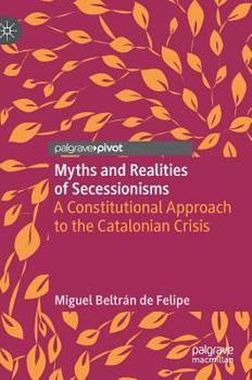 Hardcover Myths and Realities of Secessionisms: A Constitutional Approach to the Catalonian Crisis Book