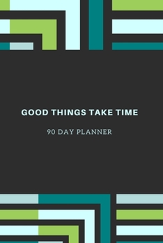 GOOD THINGS TAKE TIME, 90 DAY PLANNER: NEW HABIT TRACKER