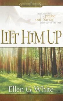 Hardcover Lift Him Up: Fresh Reasons to Praise Our Savior Every Day of the Year Book