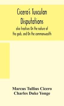 Hardcover Cicero's Tusculan disputations: also treatises On the nature of the gods, and On the commonwealth Book