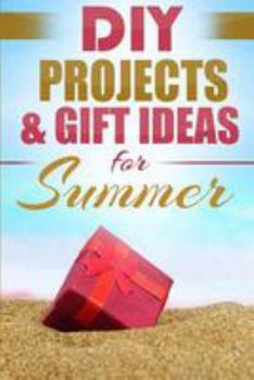 Paperback DIY Projects & Gift Ideas for Summer: Surprisingly Simple Guided Gift Ideas For Beginners To The More Experienced Book