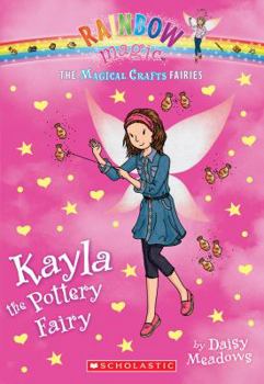 Kayla the Pottery Fairy - Book #1 of the Magical Crafts Fairies