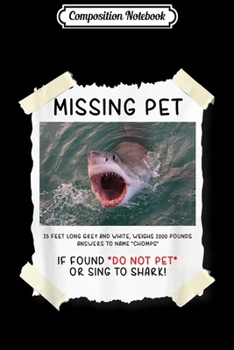 Composition Notebook: Missing Pet Cool Unique Funny Great White Shark  Journal/Notebook Blank Lined Ruled 6x9 100 Pages