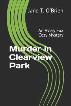 Murder in Clearview Park : An Avery Fox Cozy Mystery - Book #4 of the Avery Fox