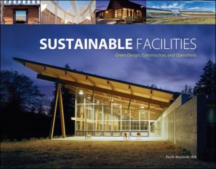 Hardcover Sustainable Facilities: Green Design, Construction, and Operations Book