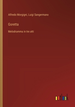 Goretta: Melodramma in tre atti (Italian Edition)