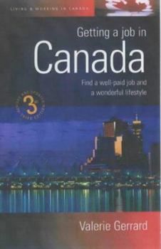 Getting A Job In Canada 3e: Find a well-paid job and a wonderful lifestyle: Secure a Well Paid Job and a Great New Lifestyle (Living & Working Abroad)