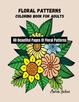 Paperback Floral Patterns Coloring Book For Adults: 40 Beautiful Pages Of Floral Patterns Book