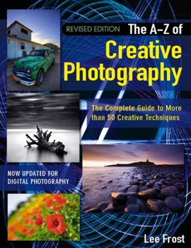 Paperback New A-Z of Creative Photography: Over 50 Techniques Explained in Full Book