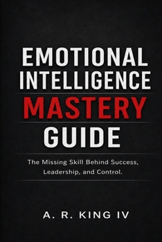 Paperback Emotional Intelligence Mastery Guide: The Missing Skill Behind Success, Leadership, and Control Book